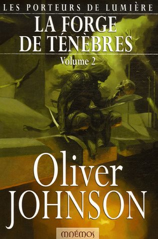Les Porteurs de lumière, Tome 2 : La forge de ténèbres : Tome 2 Les Porteurs de lumière, Tome 2 : La forge de ténèbres : Tome 2