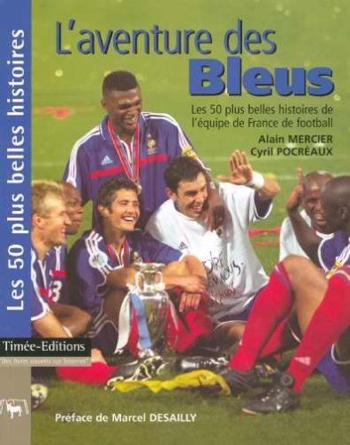 L'aventure des Bleus : Les 50 plus belles histoires de l'équipe de France de football L'aventure des Bleus : Les 50 plus belles histoires de l'équipe de France de football
