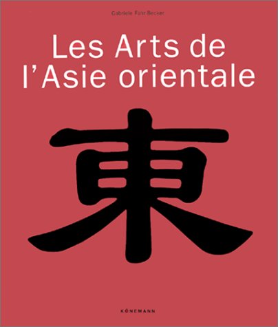 Les arts de l'Asie Orientale Les arts de l'Asie Orientale