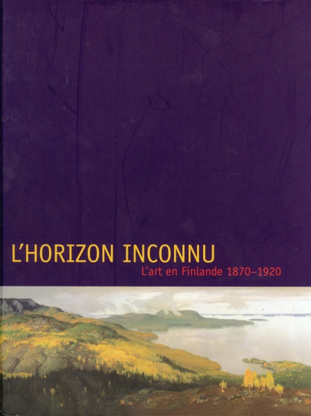L'horizon inconnu, l'art en finlande 1870-1920 (exposition galerie de l'ancienne douane 1999)
