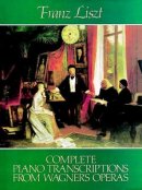 Complete Piano Transcriptions from Wagner's Operas Complete Piano Transcriptions from Wagner's Operas