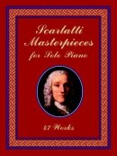 Scarlatti Masterpieces for Solo Piano: 47 Works Scarlatti Masterpieces for Solo Piano: 47 Works