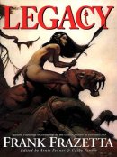 Legacy: Selected Paintings and Drawings by the Grand Master of Fantastic Art, Frank Frazetta