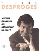 Desproges - Vivons heureux en attendant la mort