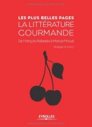 La littérature gourmande. De François Rabelais à Macel Proust. La littérature gourmande. De François Rabelais à Macel Proust.
