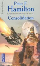 L'alchimiste du neutronium, Tome 1 : Consolidation L'alchimiste du neutronium, Tome 1 : Consolidation