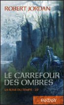 La Roue du Temps Tome 19 : Le carrefour des ombres 