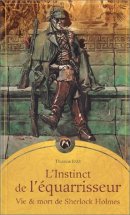 L'Instinct de l'équarrisseur : Vie et mort de Sherlock Holmes L'Instinct de l'équarrisseur : Vie et mort de Sherlock Holmes